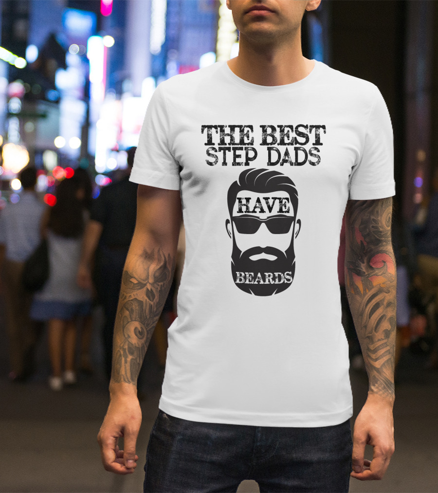 The Best Step Dads Have Beards Hipster Beard Glasses T-Shirt