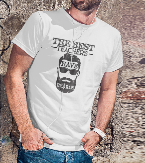THE BEST TEACHERS HAVE BEARDS FUN T-Shirt