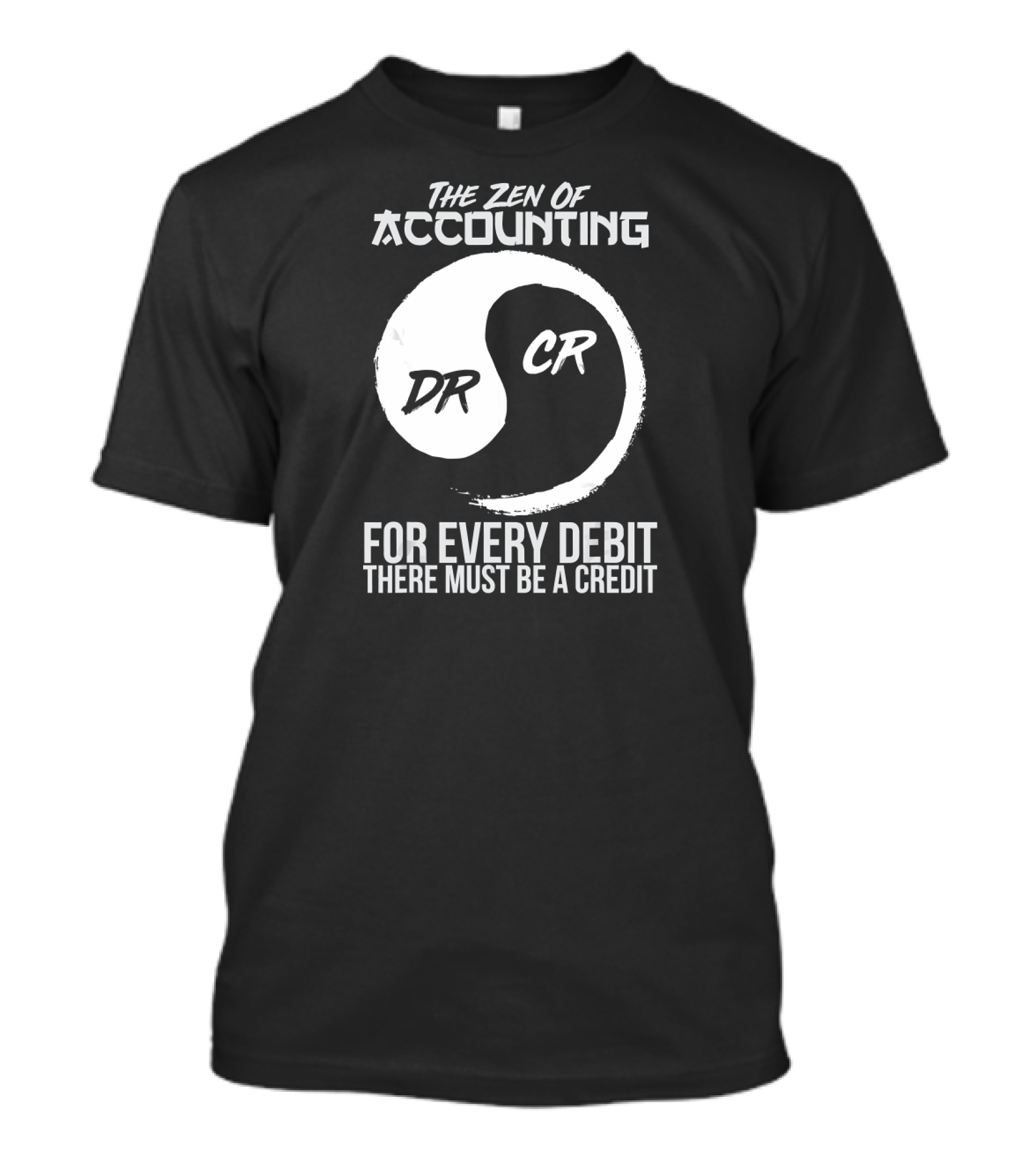 The Zen Of Accounting For Every Debit There Must Be A Credit DR CR T-Shirt