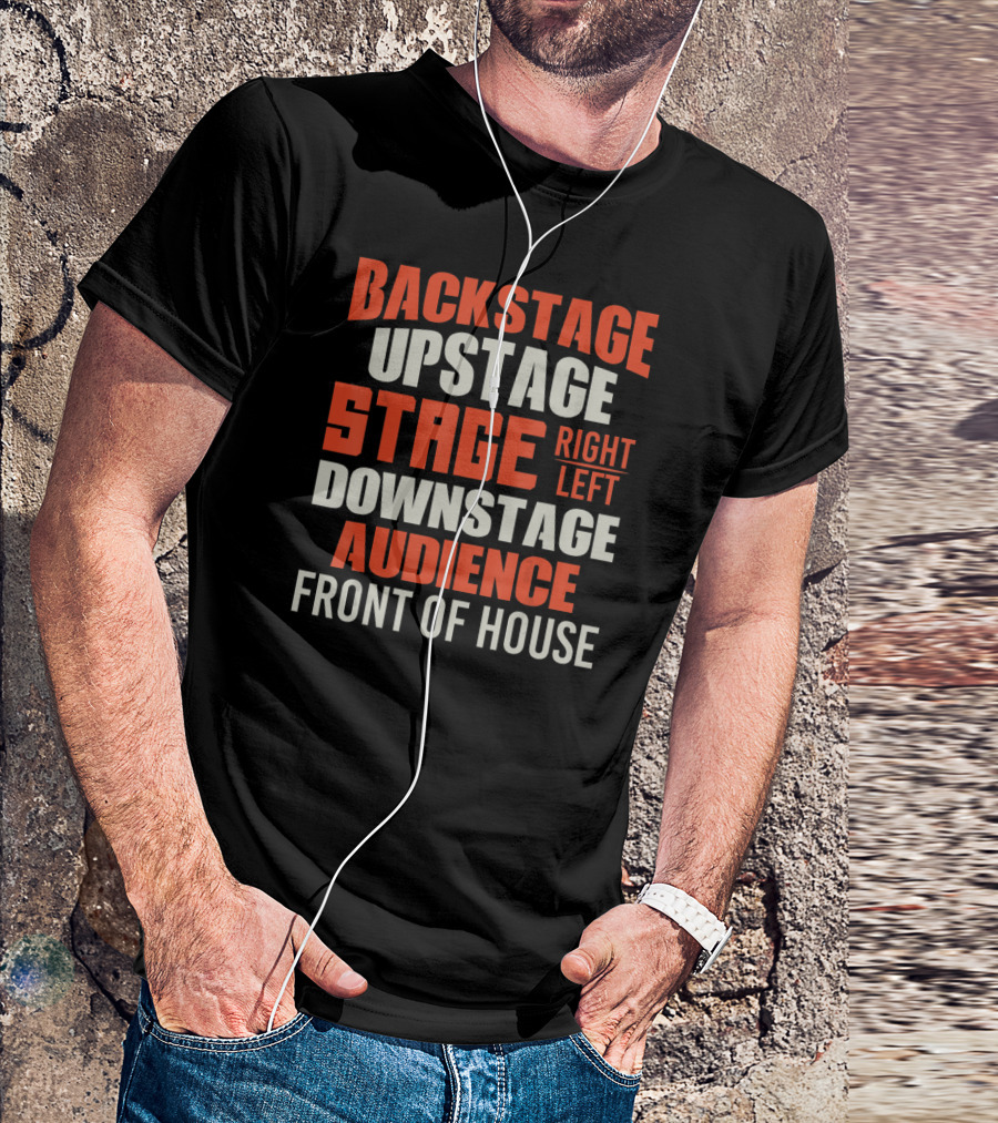 Backstage Upstage Stage Right Left Downstage Audience Front Of House T-Shirt