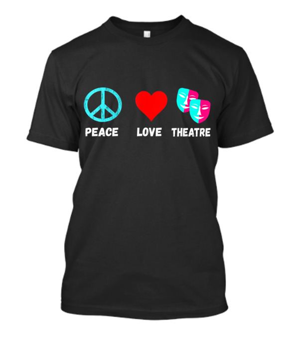 Peace Love Theatre Acting Masks Musical Drama Thespian T-Shirt