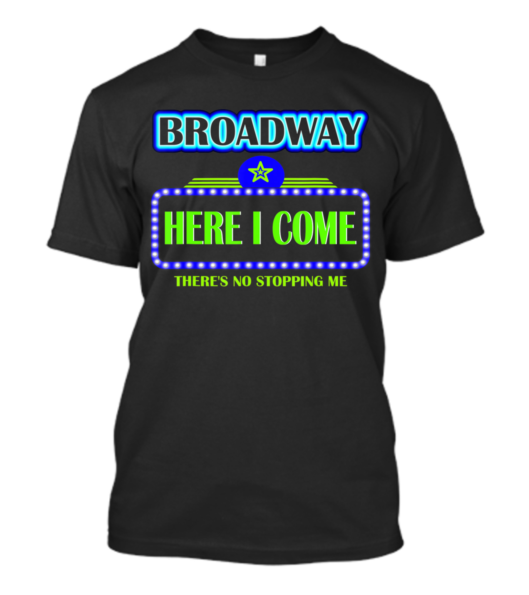 Broadway Here I Come There's No Stopping Me T-Shirt