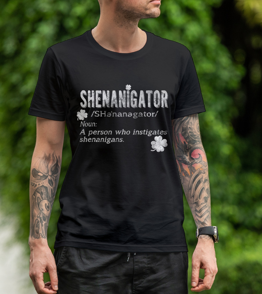 Shenanigator Definition A Person Who Instigates Shenanigans Irish St. Patricks T-Shirt