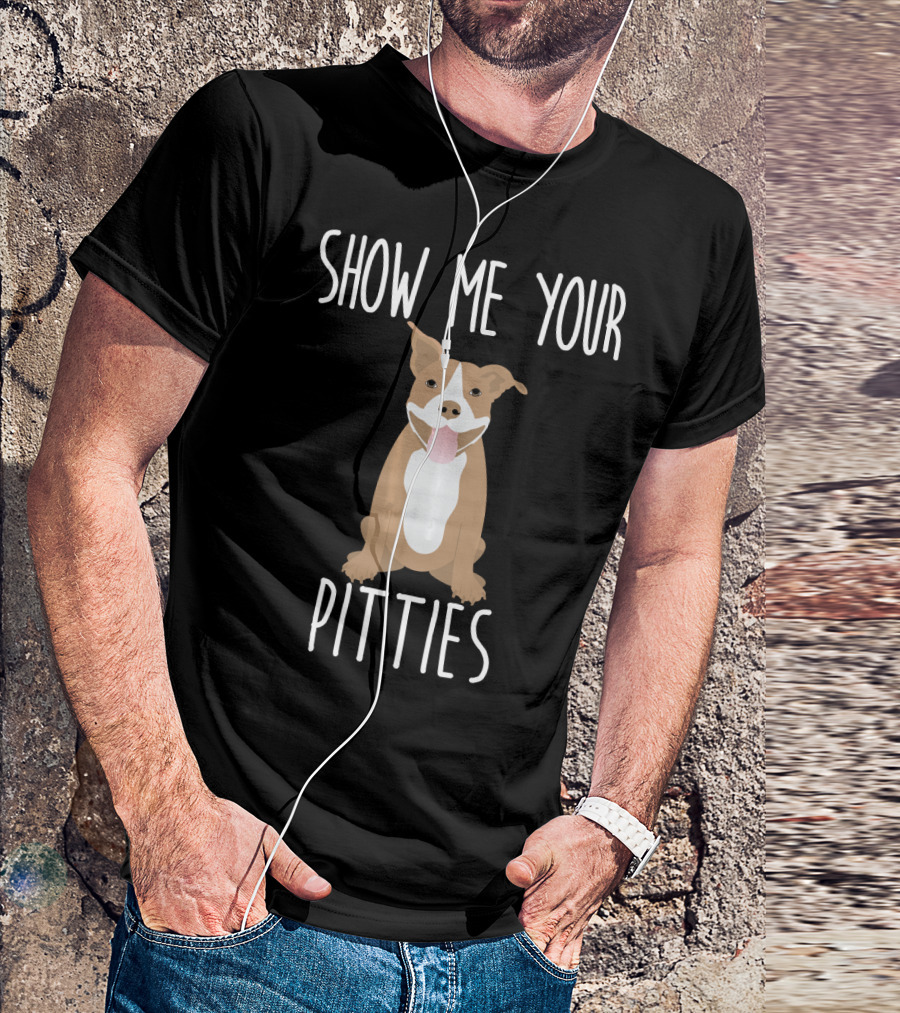 SHOW ME YOUR PITTIES PUPPY T-Shirt