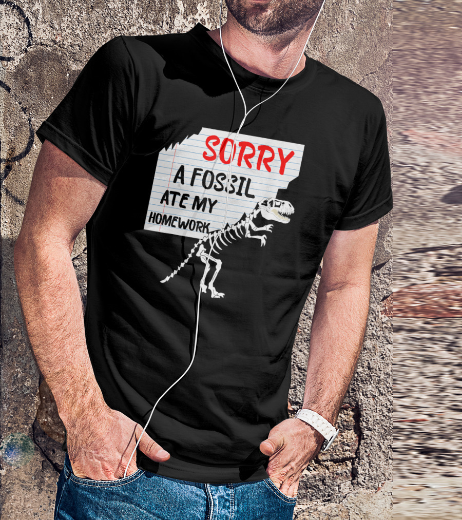 Sorry A Fossil Ate My Homework Dinosaur Skeleton Excuses Huntin T-Shirt