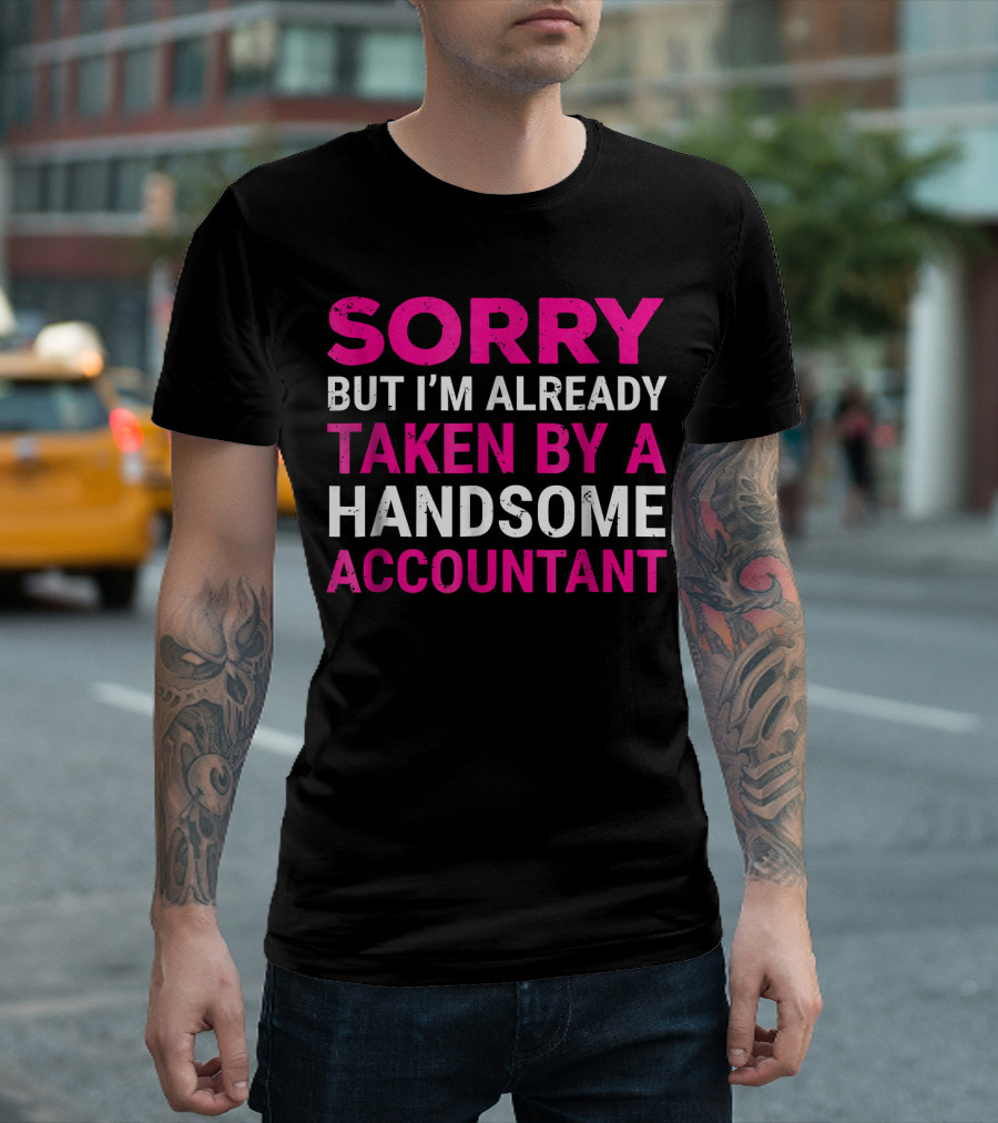 Sorry But I'm Already Taken By A Handsome Accountant T-Shirt