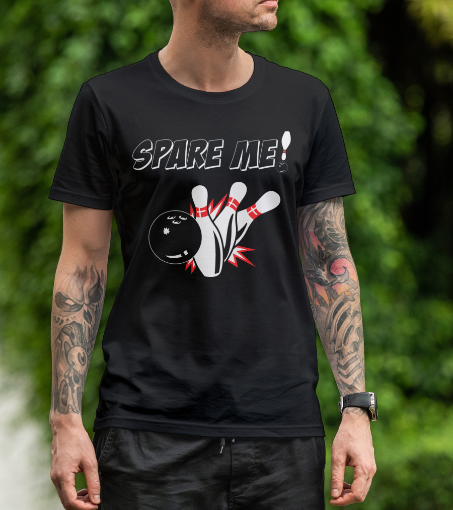 SPARE ME Bowling Pin Humor Strike Bowling Ball T-Shirt