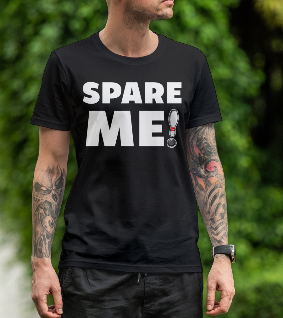 Spare Me Bowling Pin And Ball Pun T-Shirt