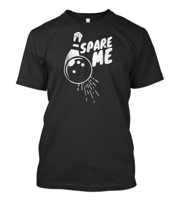 Spare Me Funny Bowling Cartoon Pin And Ball T-Shirt