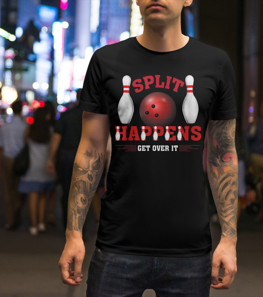 Split Happens Get Over It Bowling Humor Ten Pin T-Shirt
