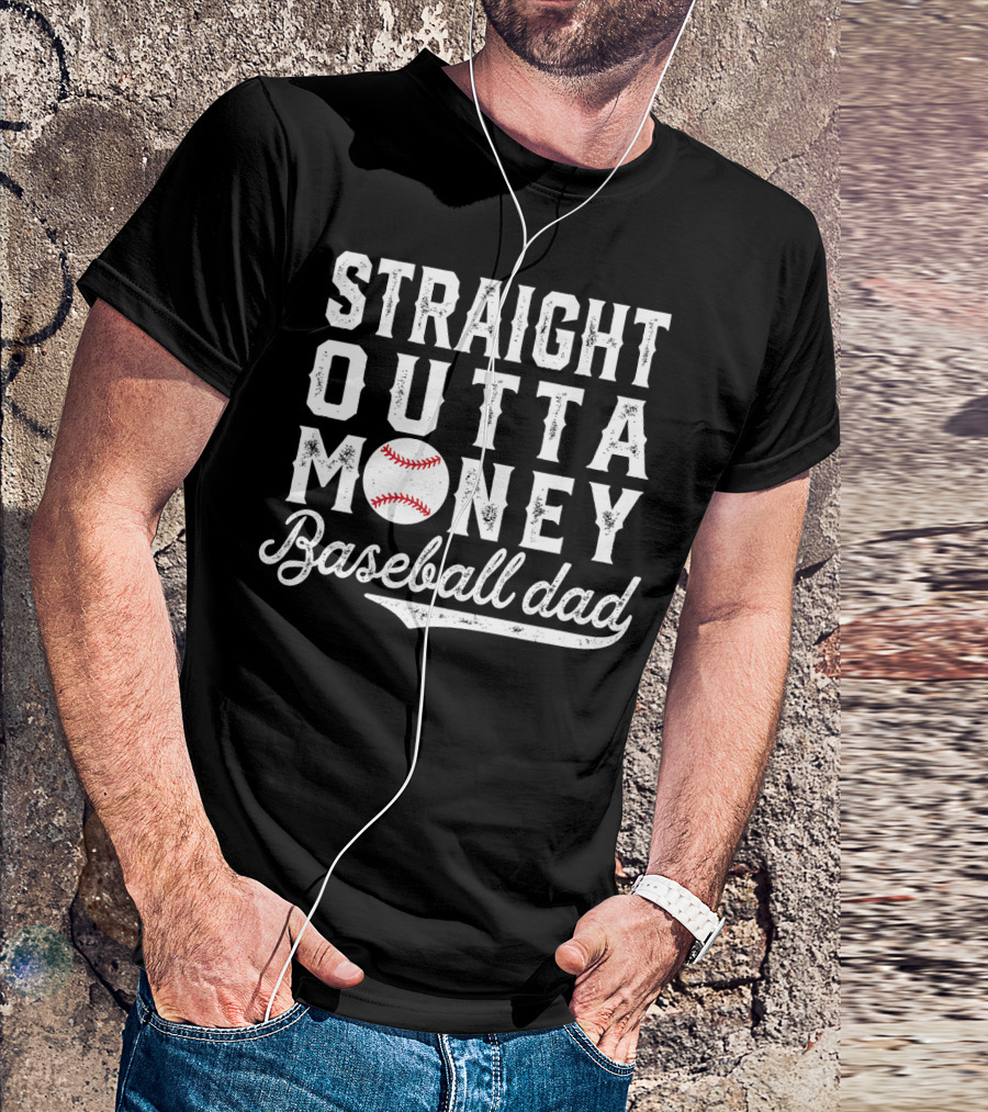 Straight Outta Money Baseball Dad Funny Father's Day Joke T-Shirt