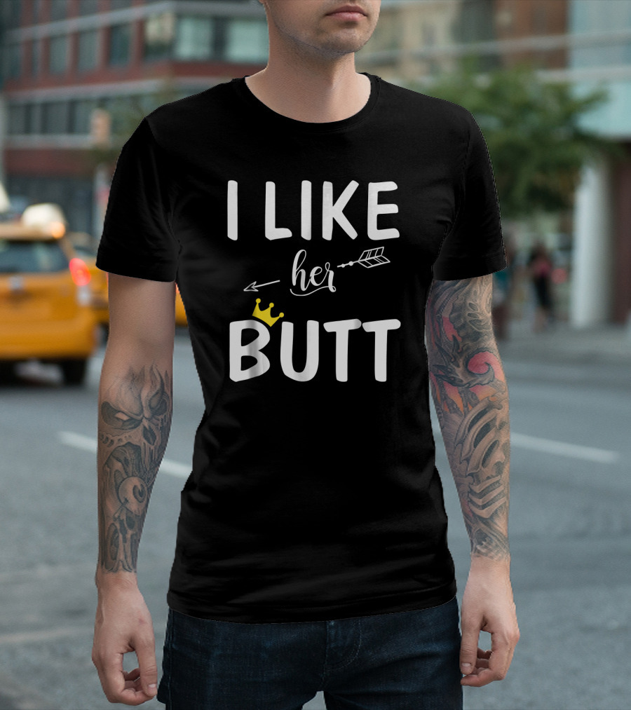 I Like Her Butt Matching Co Arrow and Crown T-Shirt