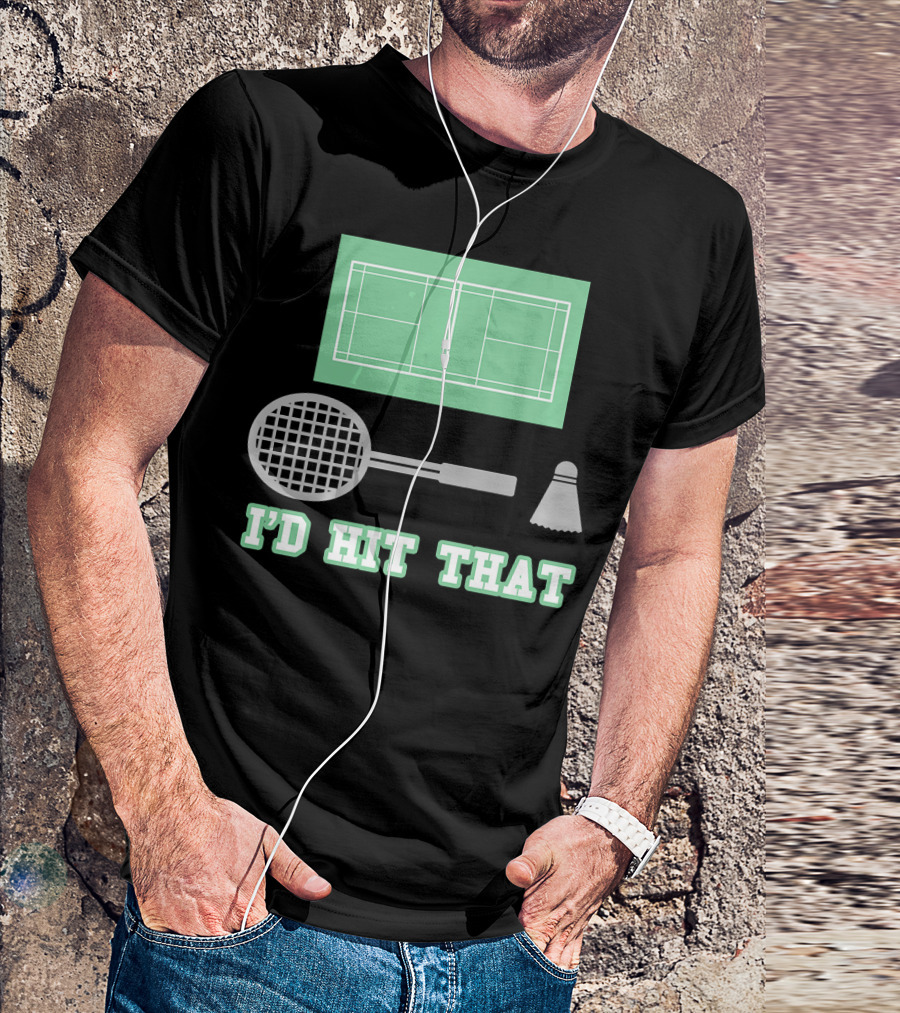 I'd Hit That Funny Badminton Joke Court Racket Shuttlecock T-Shirt