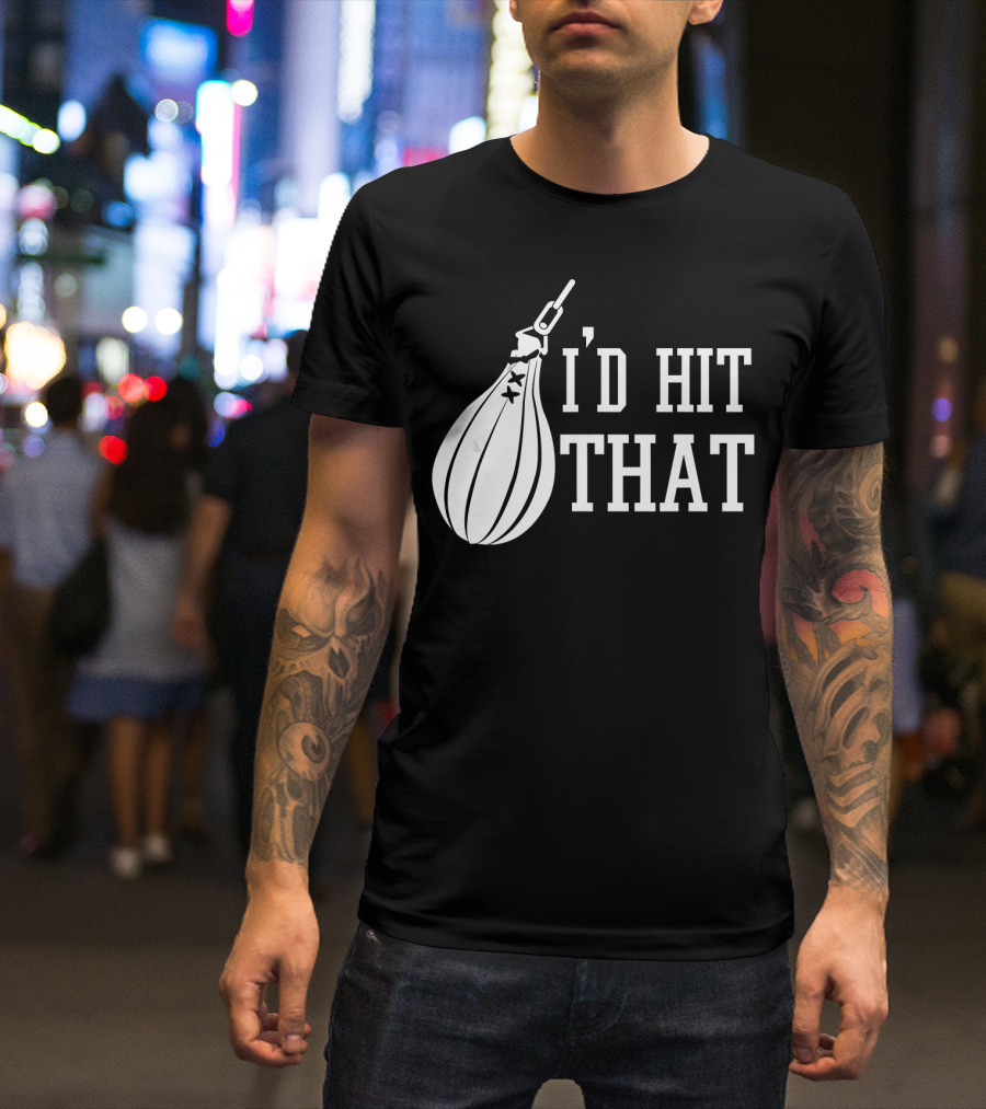 I'd Hit That Speed Bag Boxing Glove Humor T-Shirt