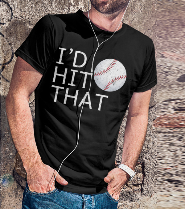I'D Hit That Baseball Joke T-Shirt