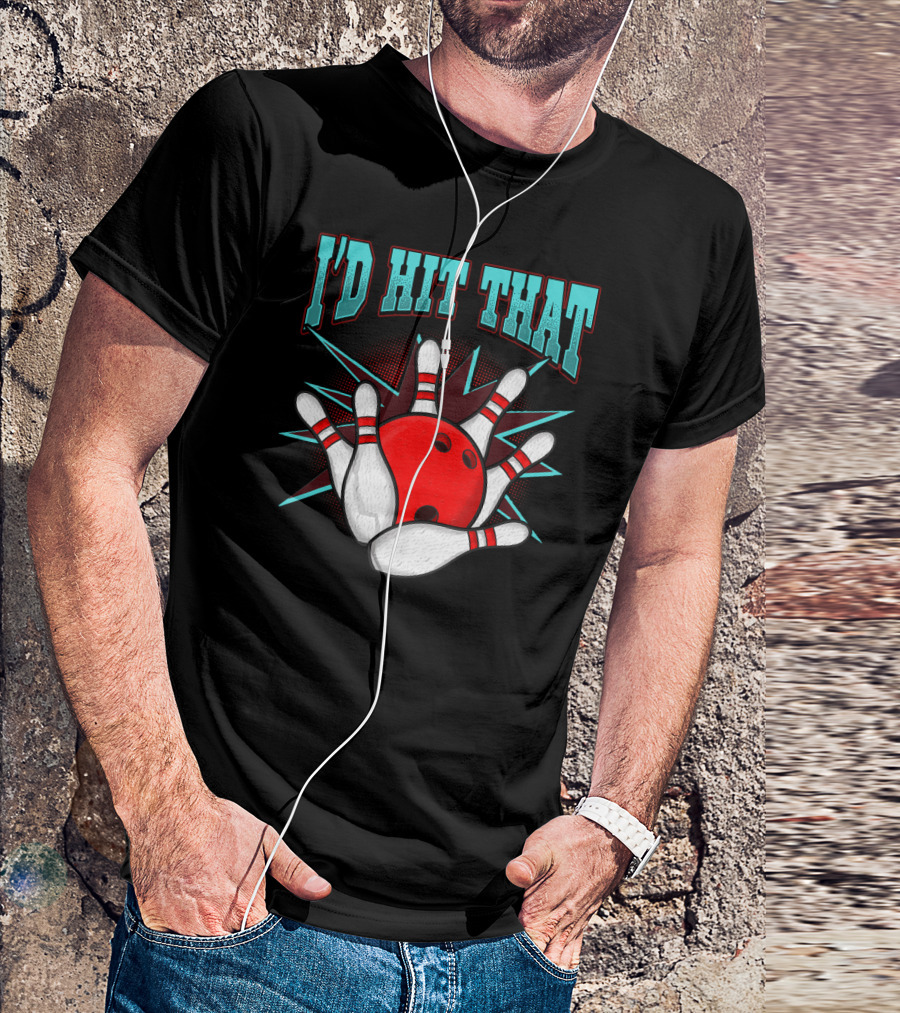 I'd Hit That Bowling Ball Striking Pins T-Shirt