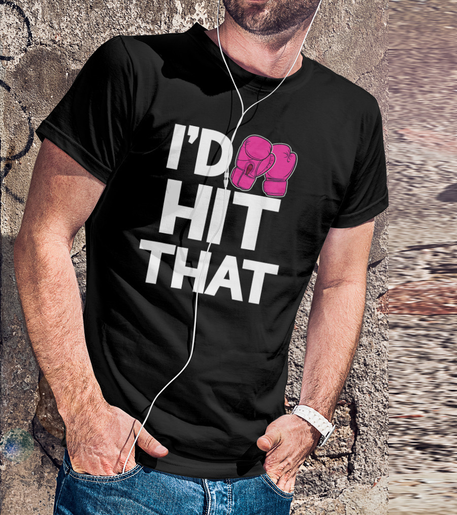 I'd Hit That Funny Pink Boxing Kickboxing Gloves T-Shirt