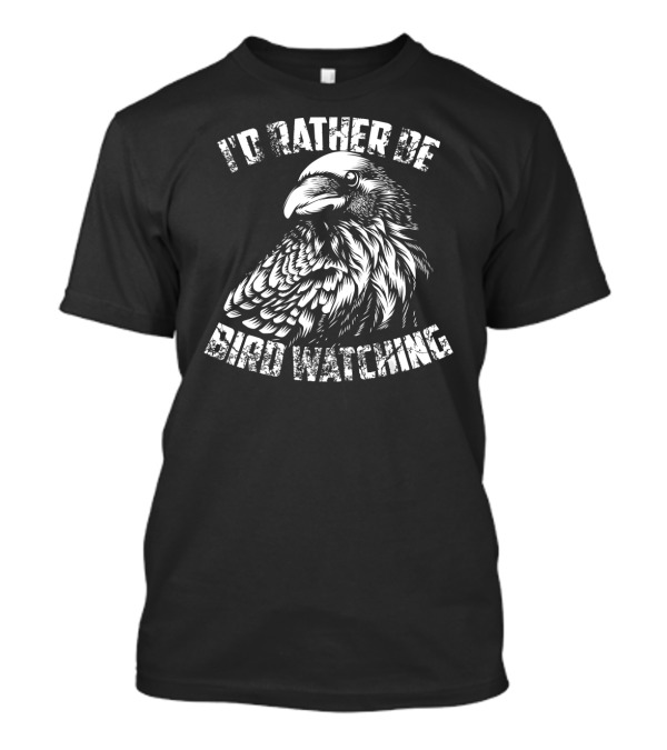 I'd Rather Be Bird Watching T-Shirt