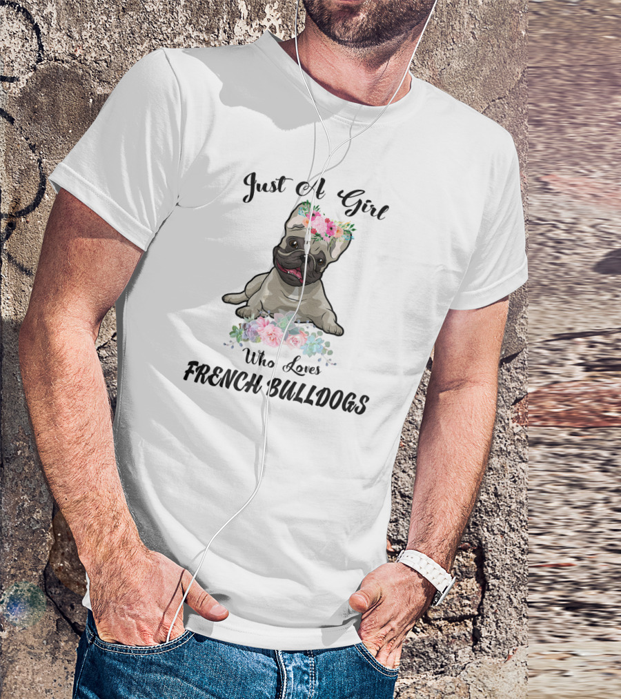 Just A Girl Who Loves French Bulldogs With Floral Frenchie T-Shirt