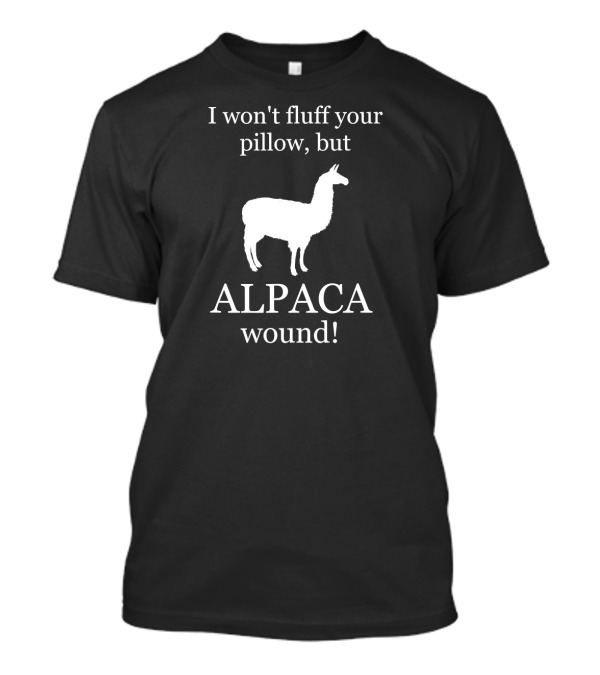 I Won't Fluff Your Pillow But ALPACA Wound Care Nurse T-Shirt