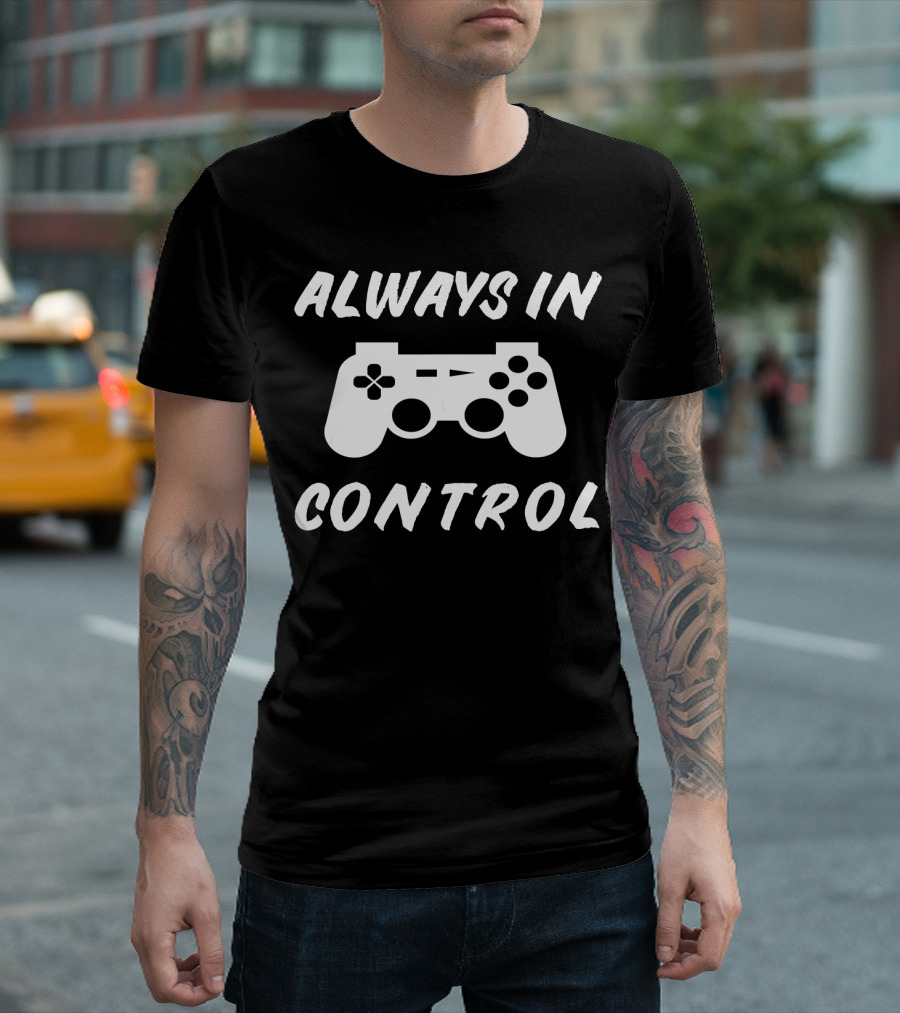 Always in Control Gamer Gamepad Birthday T-Shirt