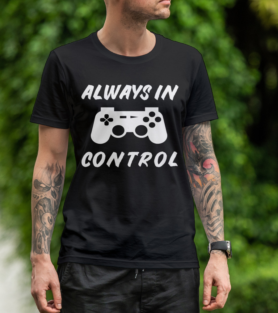 Always In Control Gamer Gamepad Birthday T-Shirt