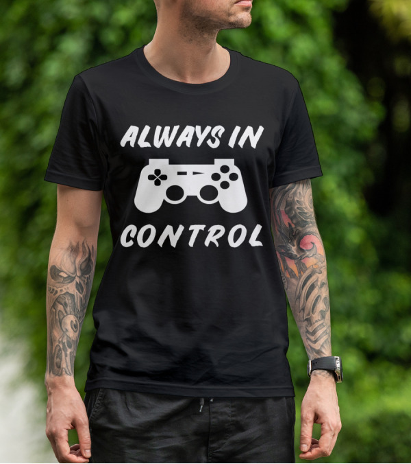 Always In Control Gamer Gamepad Birthday T-Shirt