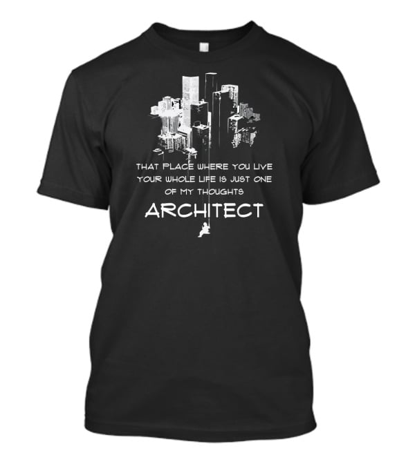 That Place Where You Live Is Just One Of My Thoughts Architect T-Shirt
