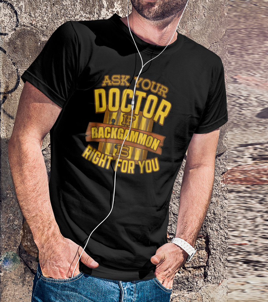 ASK YOUR DOCTOR IF BACKGAMMON IS RIGHT FOR YOU T-Shirt