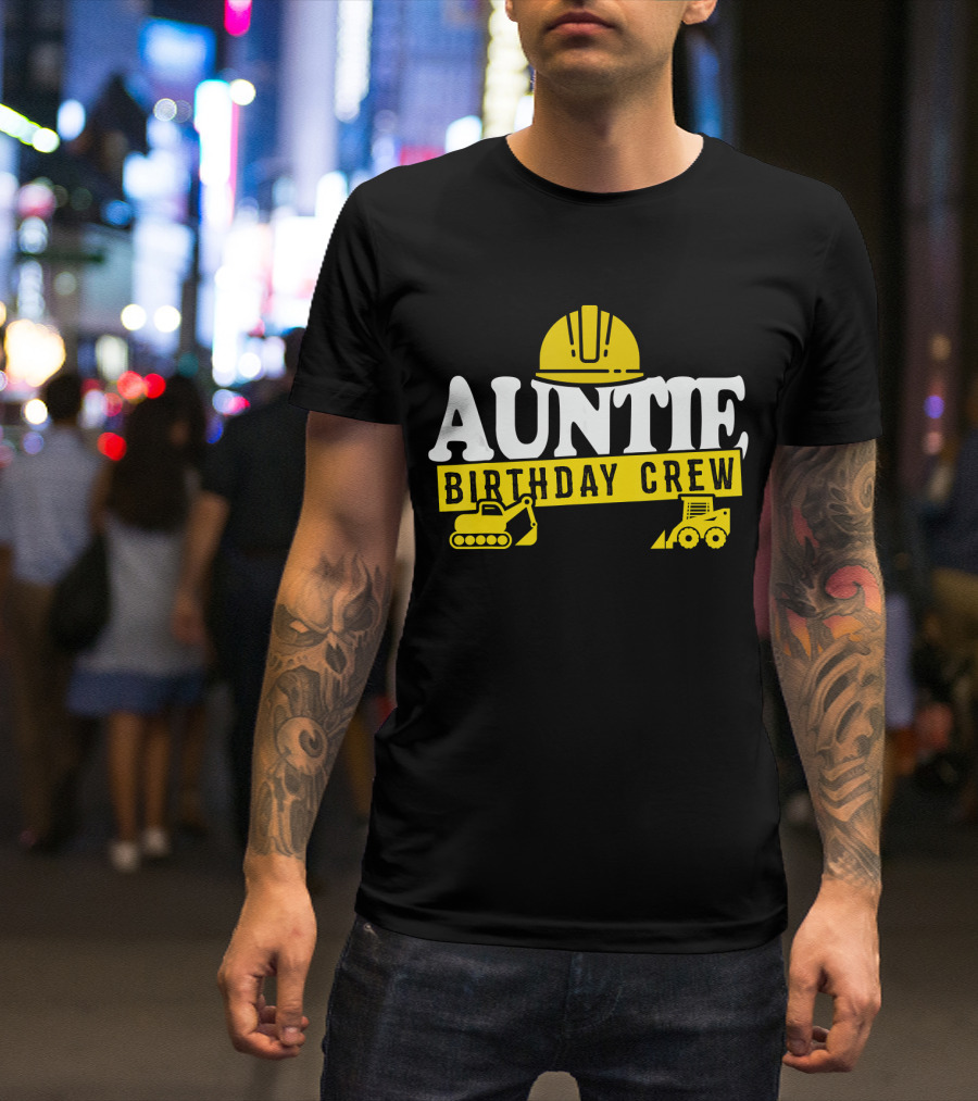 Auntie Birthday Crew Construction Hard Hat Digger Bulldozer T-Shirt