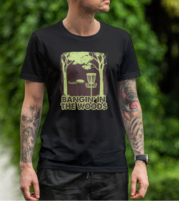 Bangin In The Woods Funny Disc Golf Frisbee Forest Scene T-Shirt