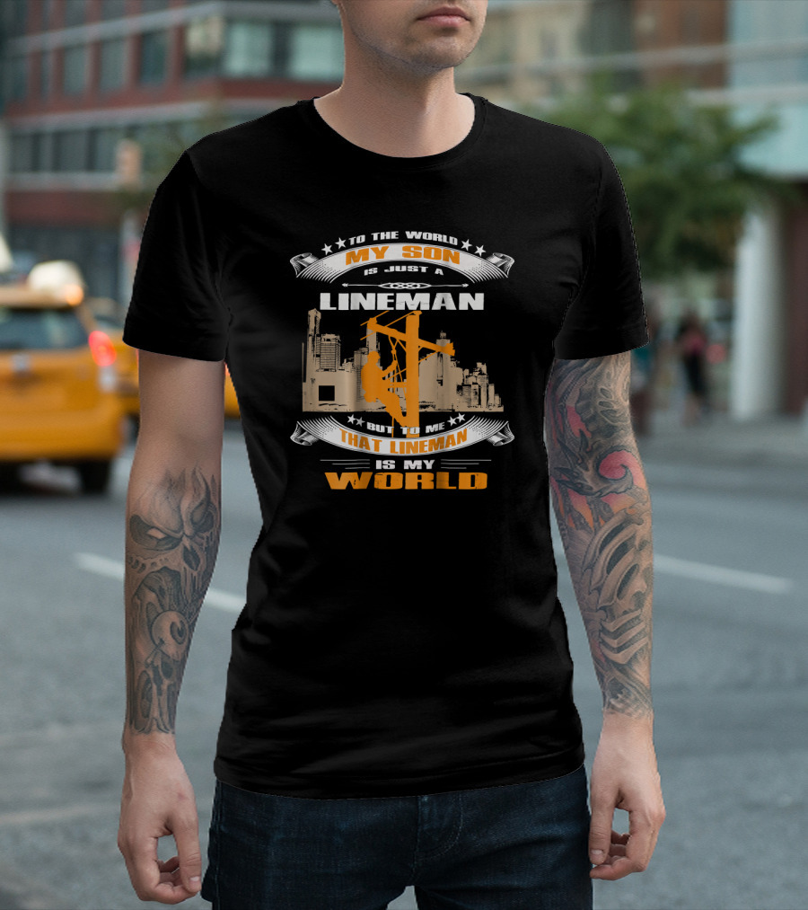 My Son Is Just A Lineman But To Me That Lineman Is My World Electrician Wireman T-Shirt