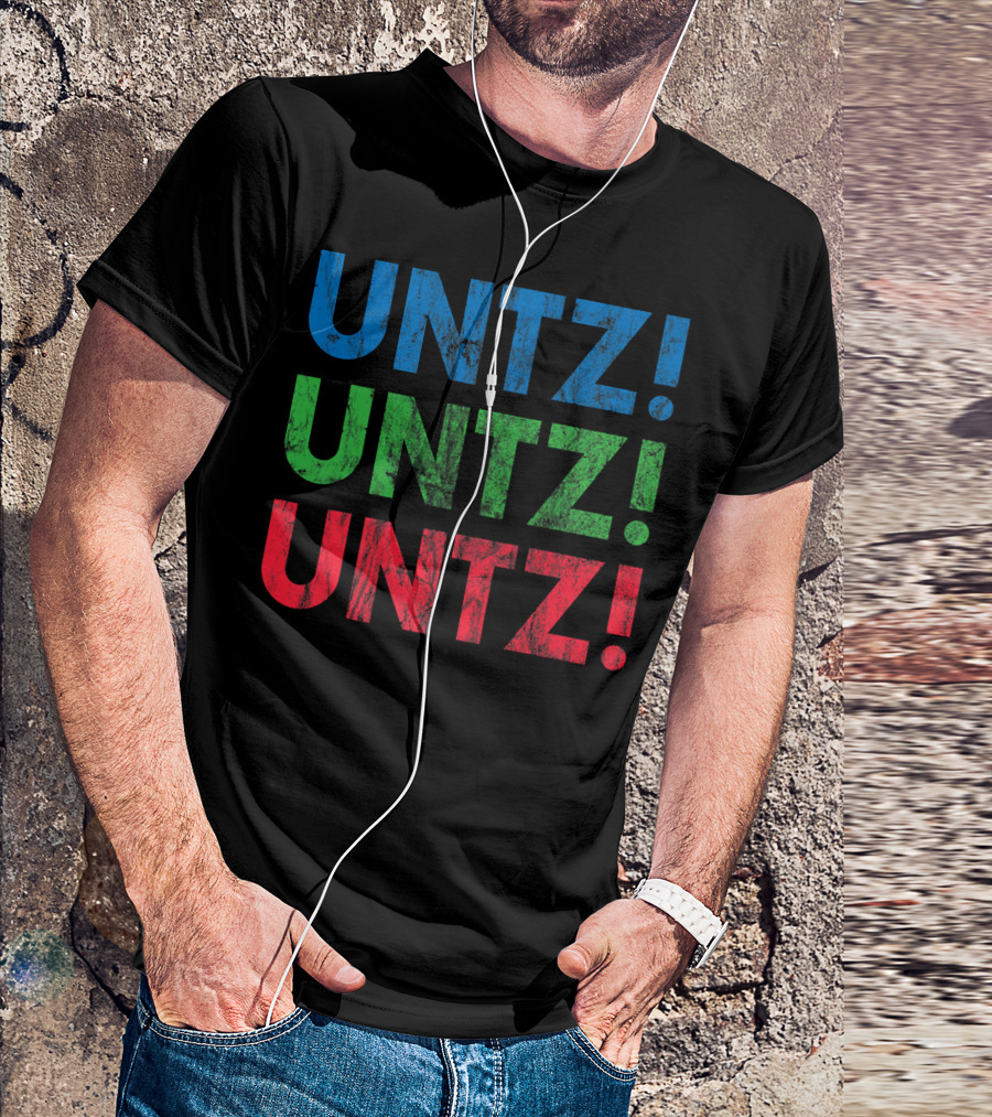 UNTZ UNTZ UNTZ Electronic Dance Music Techno Rave EDM Festi T-Shirt