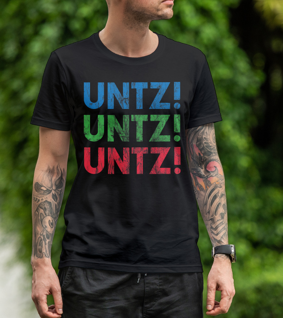 UNTZ UNTZ UNTZ Electronic Dance Music Techno Rave EDM Festi T-Shirt