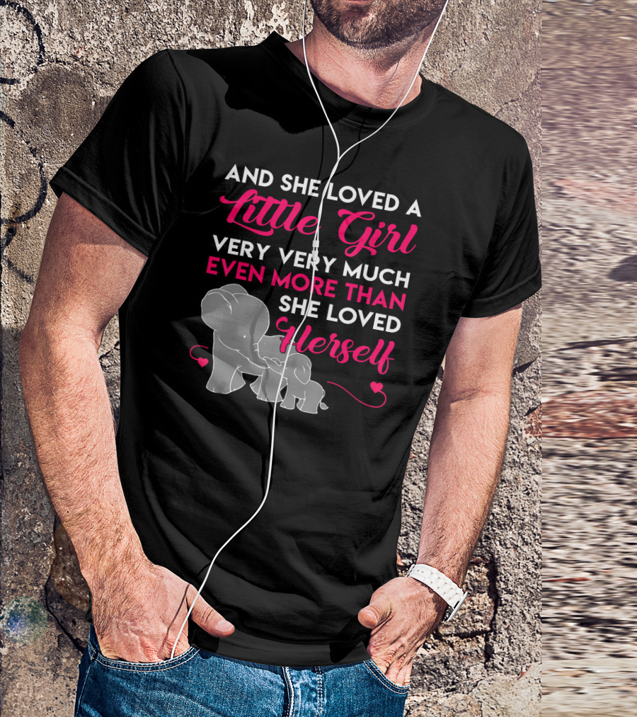 And She Loved A Little Girl Very Very Much Even More Than She Loved Herself Elephants T-Shirt