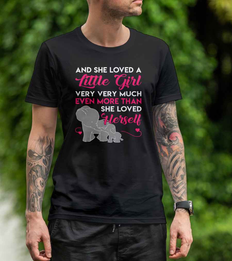 And She Loved A Little Girl Very Very Much Even More Than She Loved Herself Elephants T-Shirt