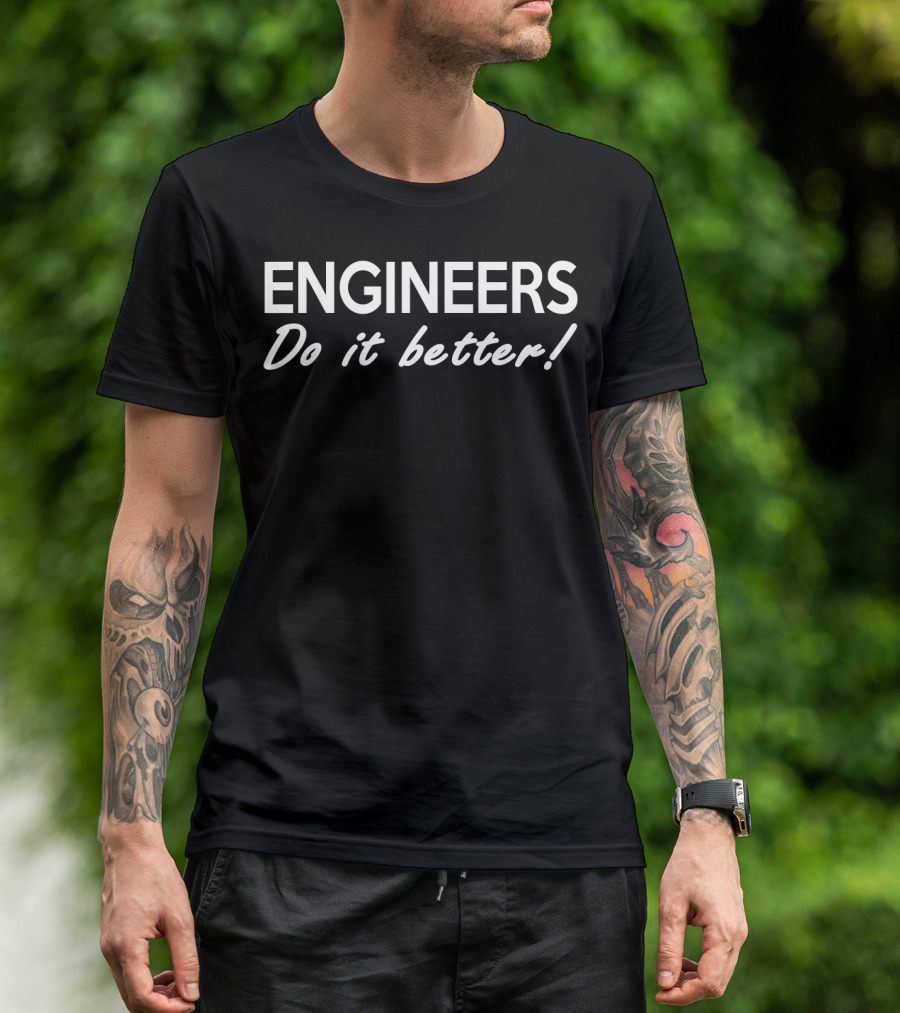 Engineers Do It Better Birthday T-Shirt