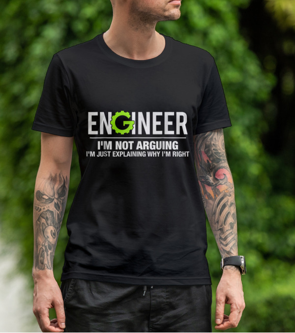 Engineer I'm Not Arguing I'm Just Explaining Why I'm Right Funny Engineering T-Shirt