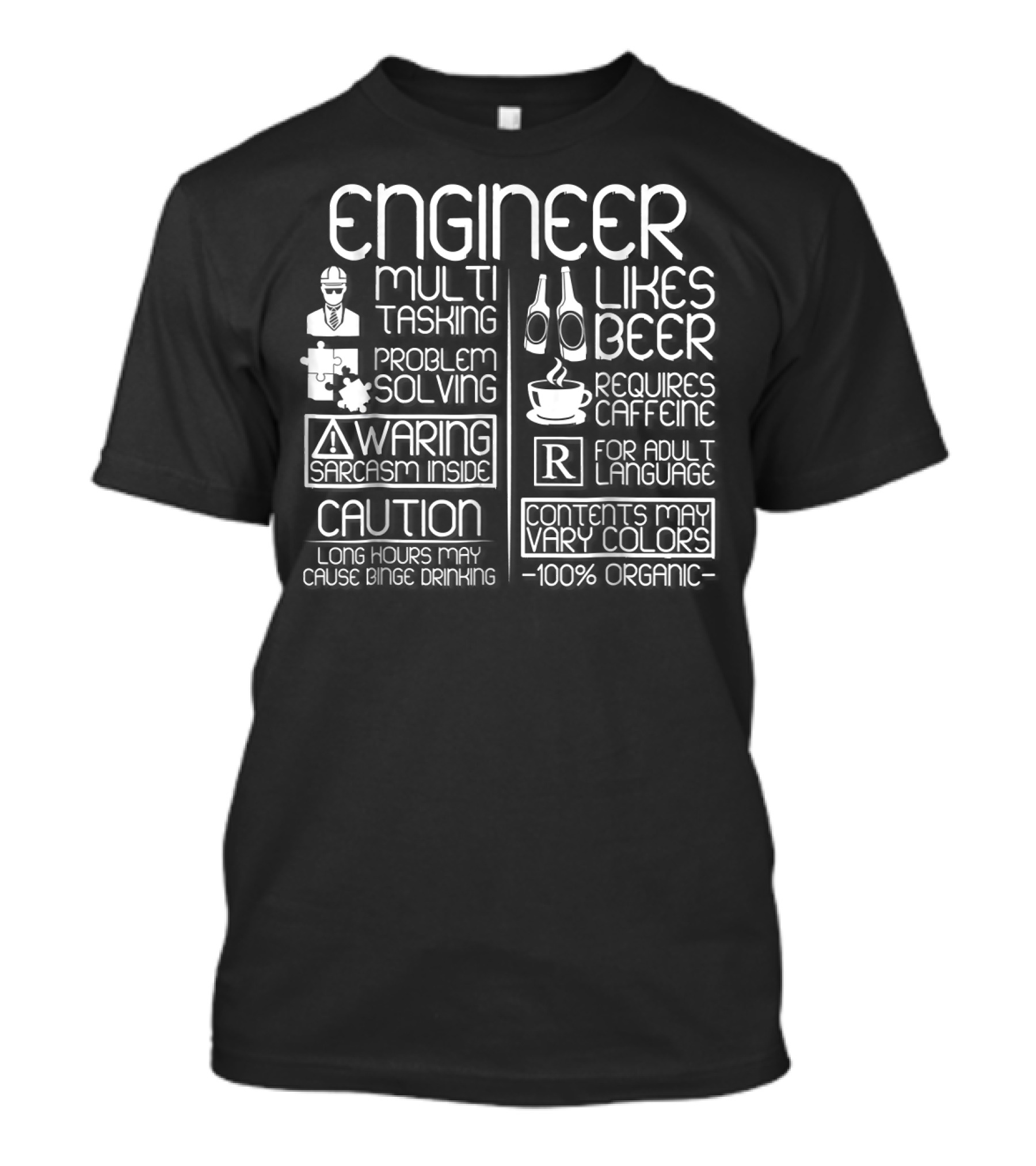 Engineer Multitasking Problem Solving Warning Sarcasm Caution Likes Beer Requires Caffeine Adult Language 100% Organic T-Shirt