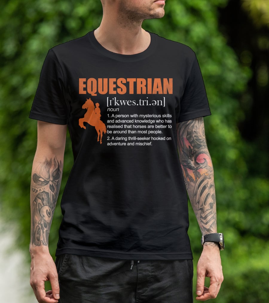 EQUESTRIAN Definition: A Person With Mysterious Skills Realizing Horses Are Better Than Most People; A Daring Thrill-Seeker Hooked On Adventure And Mischief T-Shirt
