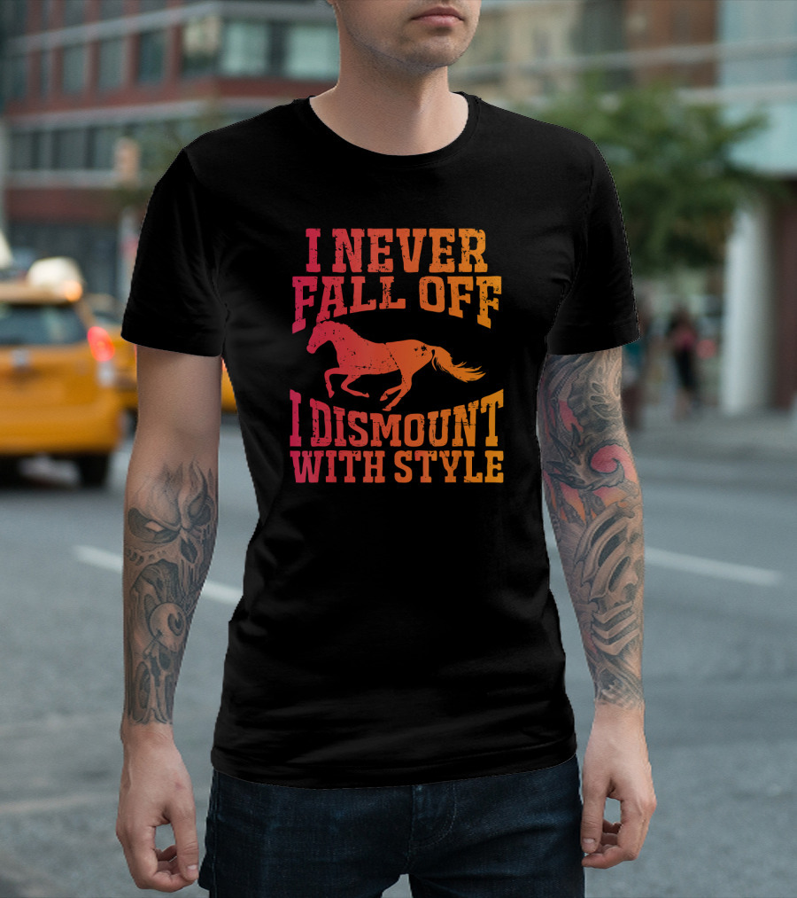 I Never Fall Off I Dismount With Style Equestrian Horseman And Horsewoman Gall T-Shirt