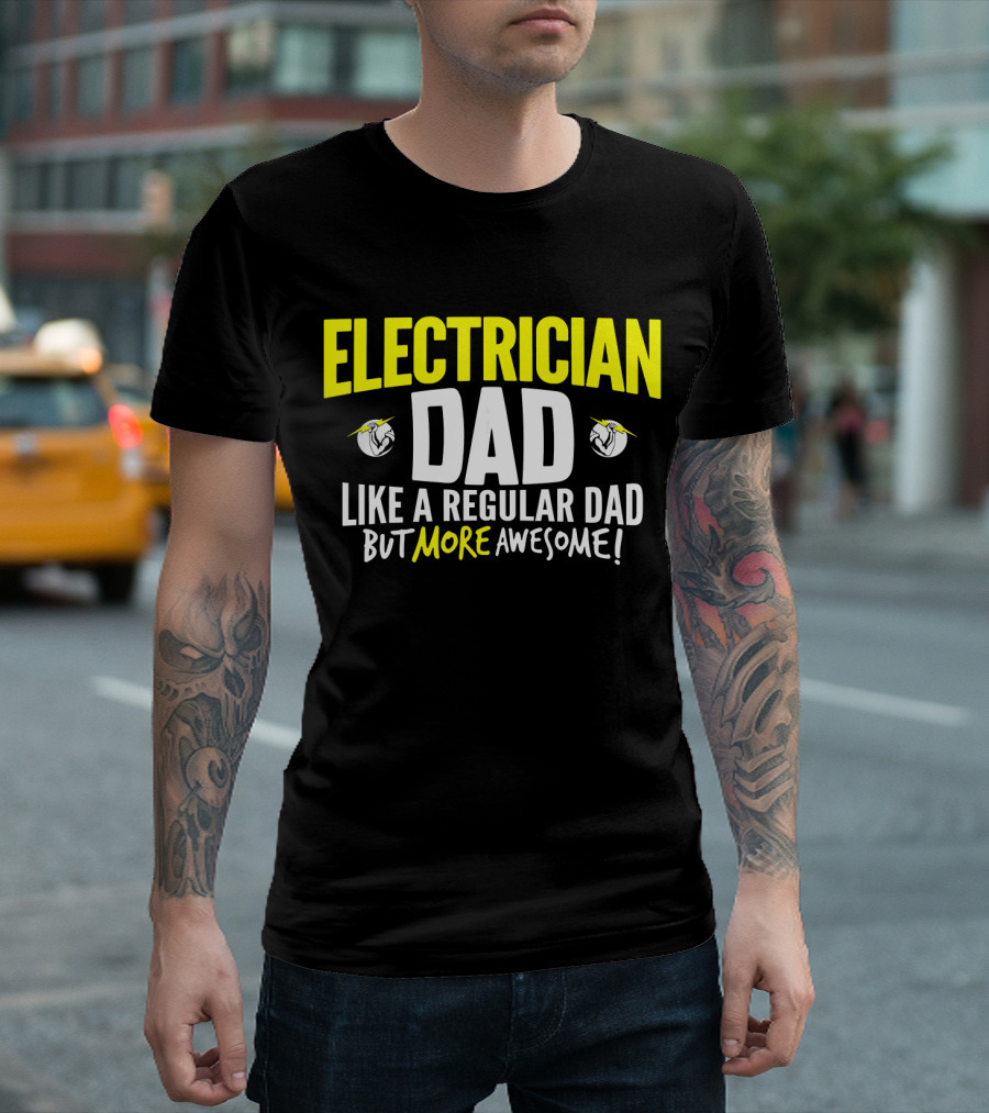 ELECTRICIAN DAD LIKE A REGULAR DAD BUT MORE AWESOME T-Shirt