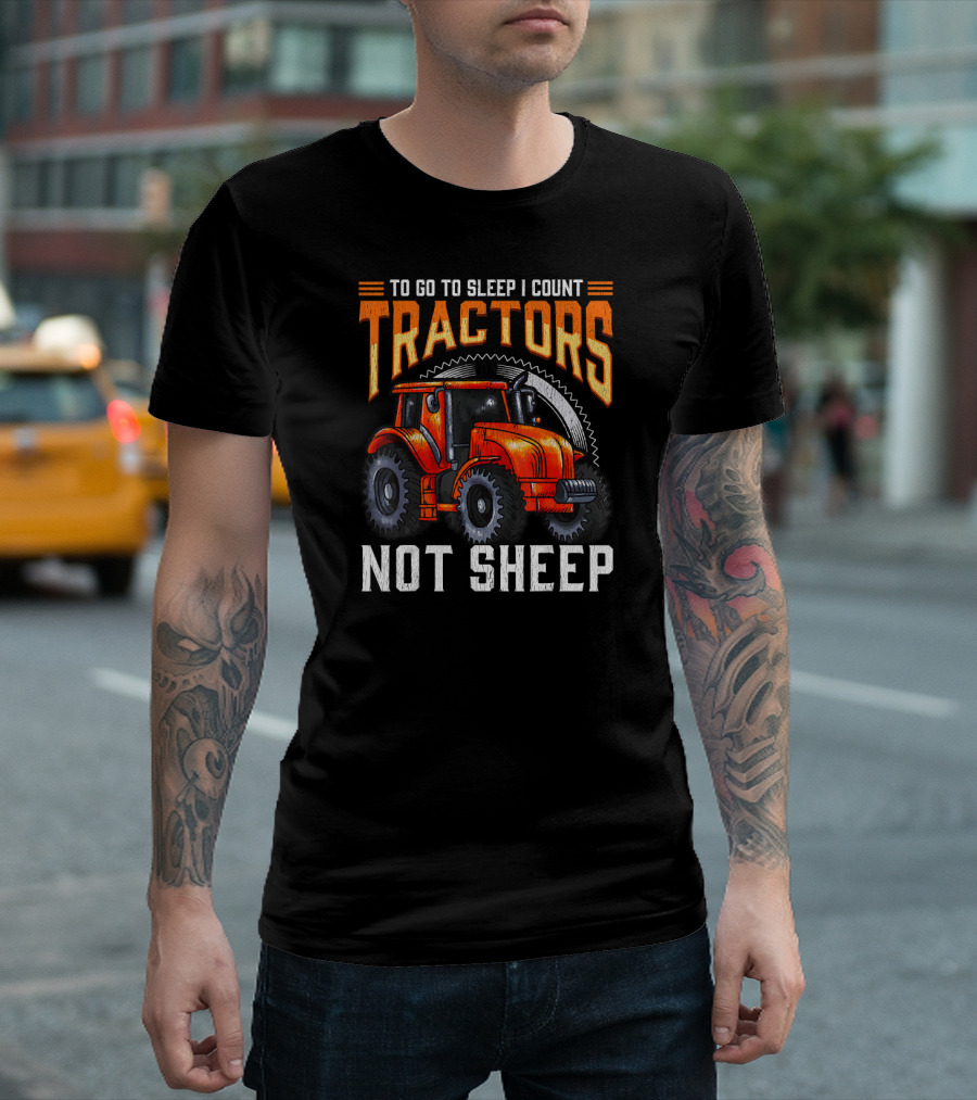To Go To Sleep I Count Tractors Not Sheep T-Shirt