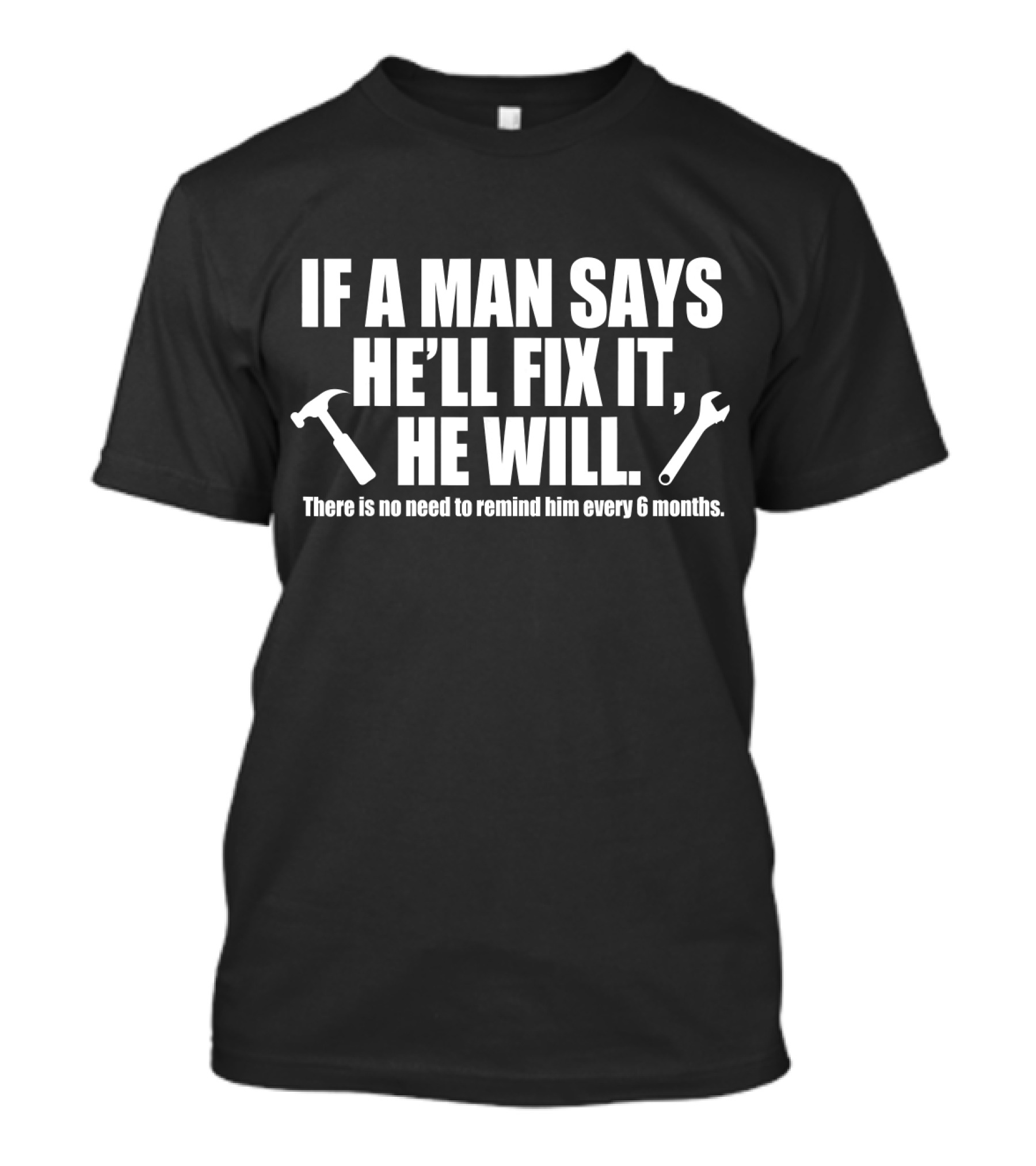 If A Man Says He’ll Fix It He Will Funny Handyman Quote Hammer Wrench T-Shirt
