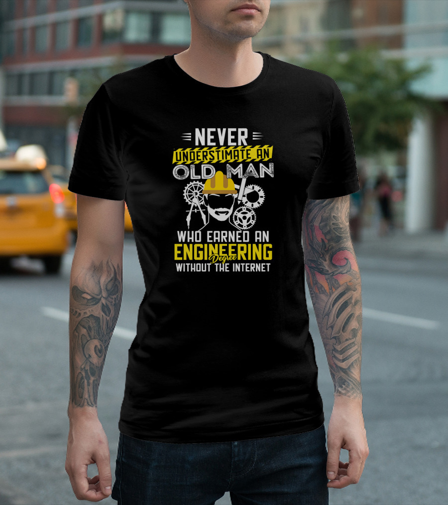 Never Underestimate an Old Man Who Earned an Engineering Degree Without the Internet T-Shirt