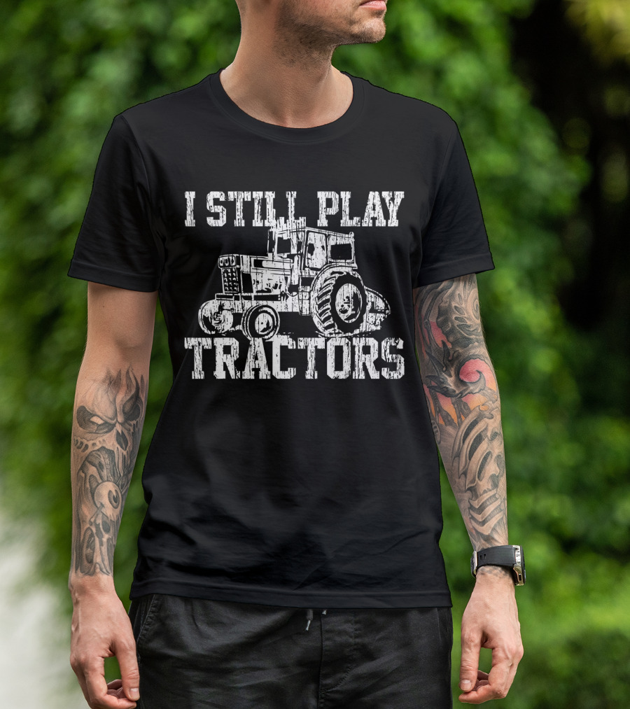Mens I Still Play With Tractors Funny Far-Tractors T-Shirt