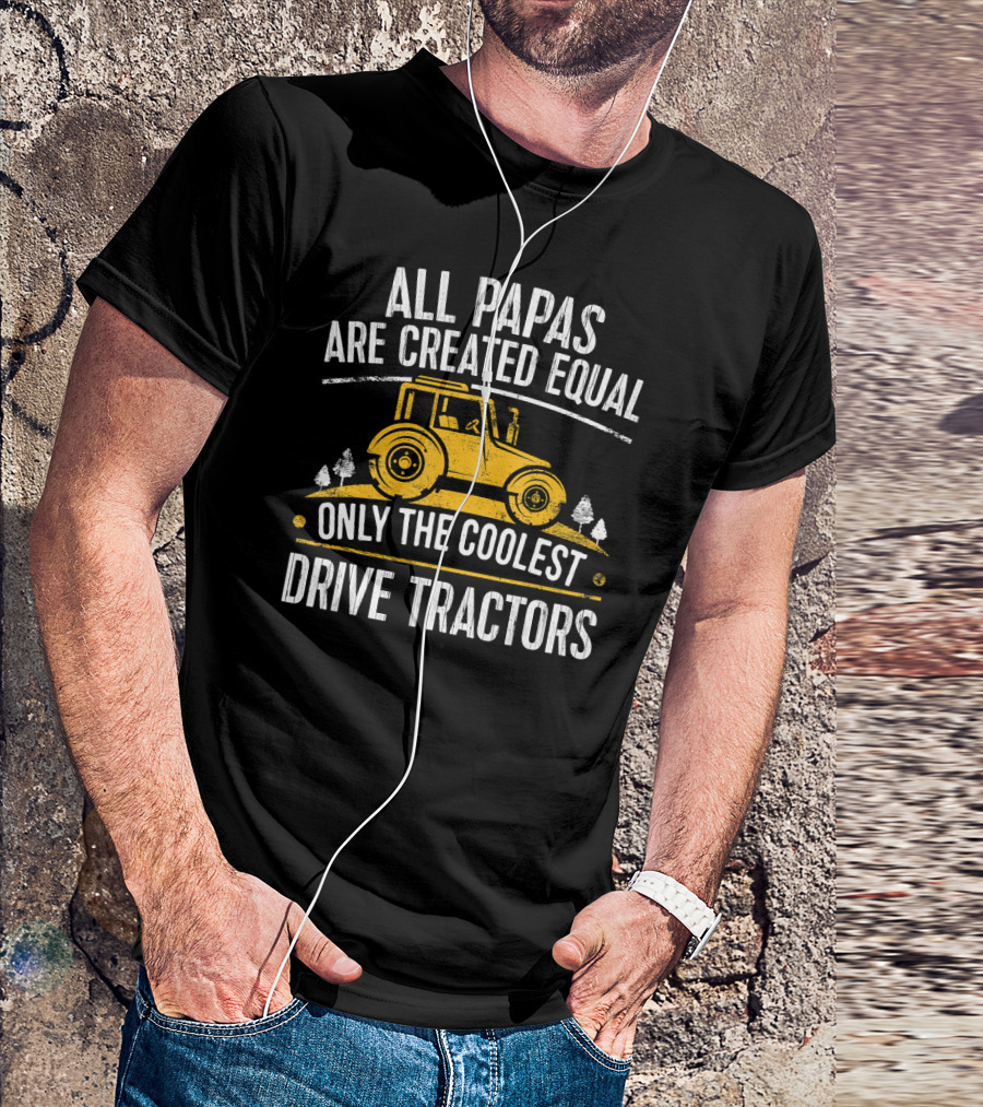 All Papas Are Created Equal Only The Coolest Drive Tractors T-Shirt