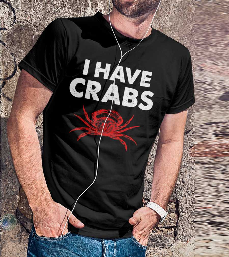 I Have Crabs Sea Creature Humor T-Shirt