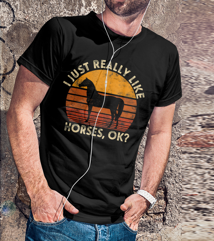 I Just Really Like Horses, OK? T-Shirt