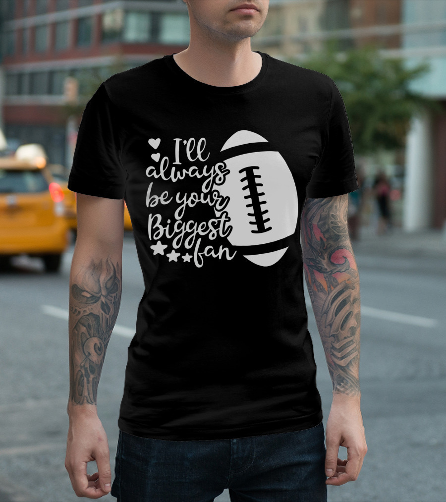 I'll Always Be Your Biggest Fan Football Hearts and Stars T-Shirt